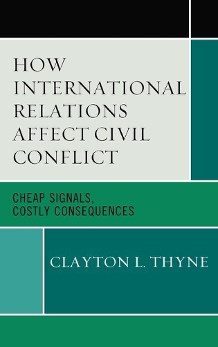 Паперова книга «How International Relations Affect Civil Conflict: Cheap Signals, Costly Consequences», автор Клейтон Л. Тайн - фото №1