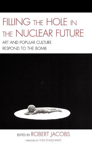 Паперова книга «Filling the Hole in the Nuclear Future: Art and Popular Culture Respond to the Bomb», автор Роберт Джейкобс - фото №1