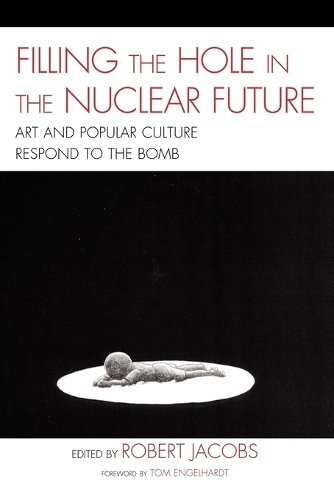 Бумажная книга «Filling the Hole in the Nuclear Future: Art and Popular Culture Respond to the Bomb», автор Роберт Джейкобс - фото №1