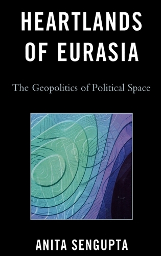 Паперова книга «Heartlands of Eurasia: The Geopolitics of Political Space», автор Аніта Сенгупта - фото №1