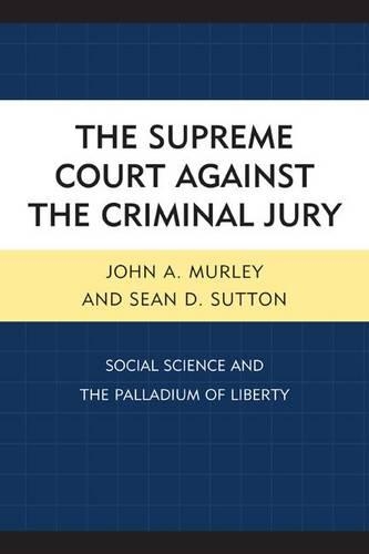 Паперова книга «The Supreme Court against the Criminal Jury: Social Science and the Palladium of Liberty», авторів Джон А. Мурлі, Шон Д. Саттон - фото №1