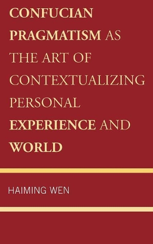 Бумажная книга «Confucian Pragmatism as the Art of Contextualizing Personal Experience and World», автор Хайминг Вэнь - фото №1