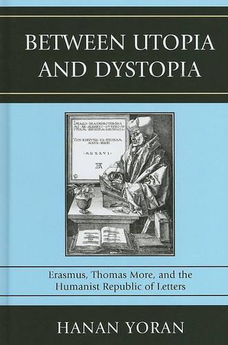 Бумажная книга «Between Utopia and Dystopia: Erasmus, Thomas More, and the Humanist Republic of Letters», автор Ханан Йоран - фото №1