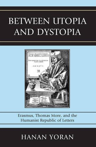Бумажная книга «Between Utopia and Dystopia: Erasmus, Thomas More, and the Humanist Republic of Letters», автор Ханан Йоран - фото №1
