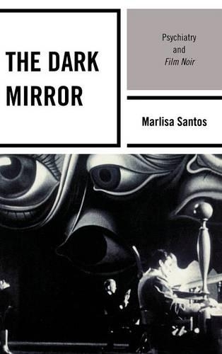 Бумажная книга «The Dark Mirror: Psychiatry and Film Noir», автор Марлиса Сантос - фото №1