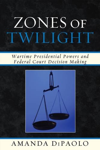 Паперова книга «Zones of Twilight: Wartime Presidential Powers and Federal Court Decision Making», автор Аманда Ді Паоло - фото №1