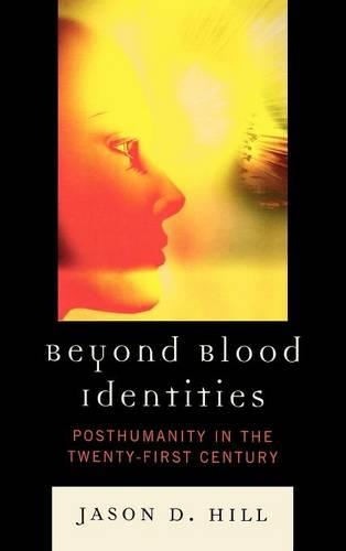 Бумажная книга «Beyond Blood Identities: Posthumanity in the Twenty-First Century», автор Джейсон Д. Хилл - фото №1