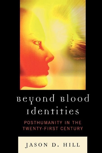 Бумажная книга «Beyond Blood Identities: Posthumanity in the Twenty First Century», автор Джейсон Д. Хилл - фото №1