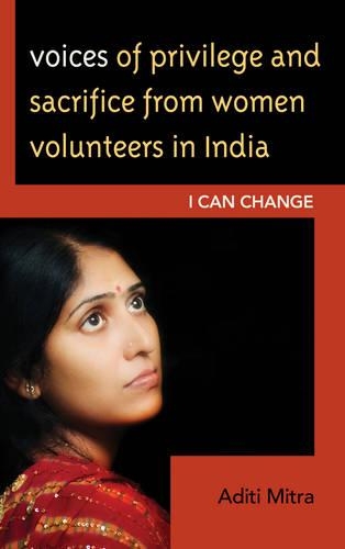 Бумажная книга «Voices of Privilege and Sacrifice from Women Volunteers in India: I Can Change», автор Адити Митра - фото №1