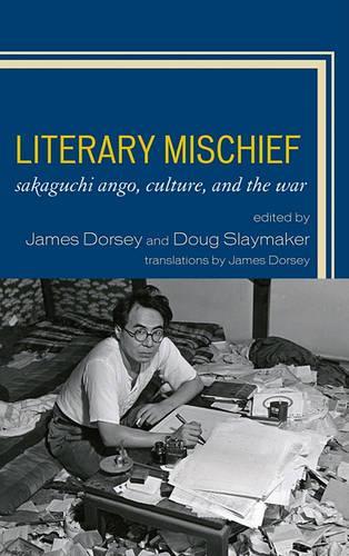 Бумажная книга «Literary Mischief: Sakaguchi Ango, Culture, and the War», авторов Дуглас Слеймейкер, Джеймс Дорси - фото №1