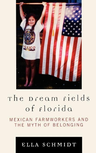 Паперова книга «The Dream Fields of Florida: Mexican Farmworkers and the Myth of Belonging», автор Елла Шмідт - фото №1