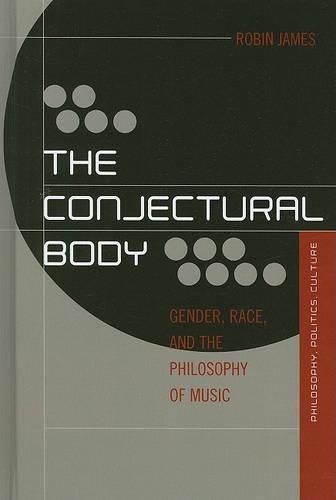 Бумажная книга «The Conjectural Body: Gender, Race, and the Philosophy of Music», автор Робин Джеймс - фото №1