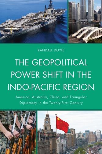 Бумажная книга «The Geopolitical Power Shift in the Indo-Pacific Region: America, Australia, China, and Triangular Diplomacy in the Twenty-First Century», автор Рэндалл Дойл - фото №1