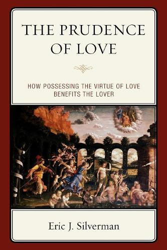 Бумажная книга «The Prudence of Love: How Possessing the Virtue of Love Benefits the Lover», автор Эрик Дж. Сильверман - фото №1
