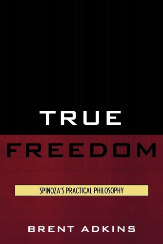 Паперова книга «True Freedom: Spinoza's Practical Philosophy», автор Брент Адкінс - фото №1