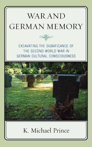 Бумажная книга «War and German Memory: Excavating the Significance of the Second World War in German Cultural Consciousness», автор К. Майкл Принс - фото №1