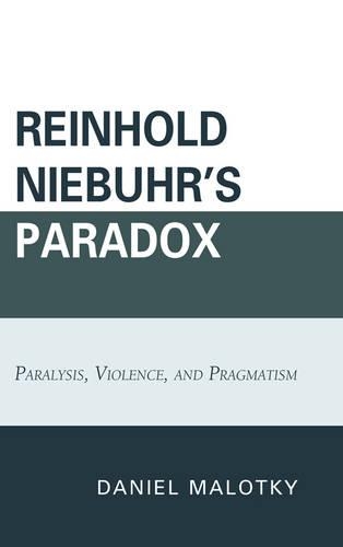 Бумажная книга «Reinhold Niebuhr's Paradox: Paralysis, Violence, and Pragmatism», автор Дэниел Малотки - фото №1