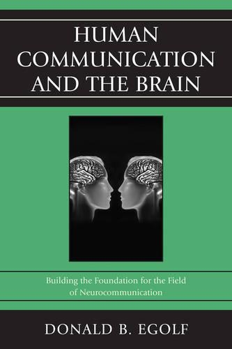 Бумажная книга «Human Communication and the Brain: Building the Foundation for the Field of Neurocommunication», автор Дональд Б. Эгольф - фото №1