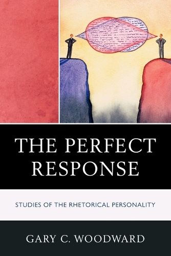Бумажная книга «The Perfect Response: Studies of the Rhetorical Personality», автор Гэри К. Вудворд - фото №1