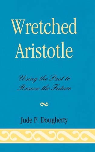 Бумажная книга «Wretched Aristotle: Using the Past to Rescue the Future», автор Джуд П. Догерти - фото №1