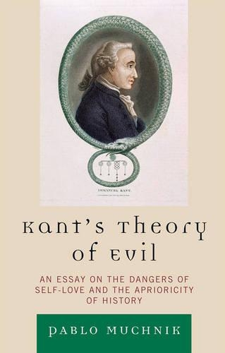 Бумажная книга «Kant's Theory of Evil: An Essay on the Dangers of Self-Love and the Aprioricity of History», автор Пабло Мучник - фото №1