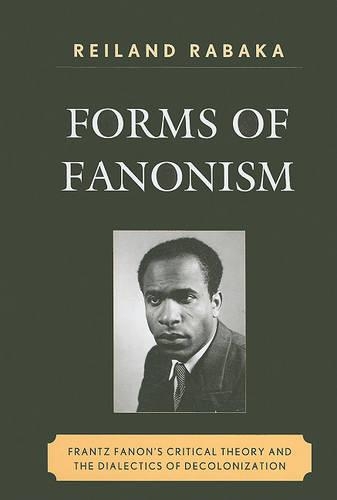 Бумажная книга «Forms of Fanonism: Frantz Fanon's Critical Theory and the Dialectics of Decolonization», автор Рейланд Рабака - фото №1