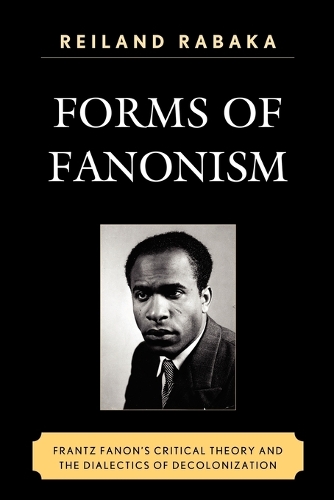 Бумажная книга «Forms of Fanonism: Frantz Fanon's Critical Theory and the Dialectics of Decolonization», автор Рейланд Рабака - фото №1