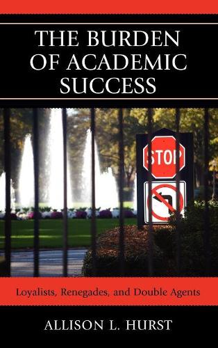 Бумажная книга «The Burden of Academic Success: Loyalists, Renegades, and Double Agents», автор Эллисон Л. Херст - фото №1