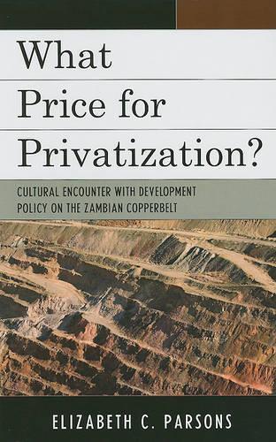 Бумажная книга «What Price for Privatization?: Cultural Encounter with Development Policy on the Zambian Copperbelt», автор Элизабет К. Парсонс - фото №1