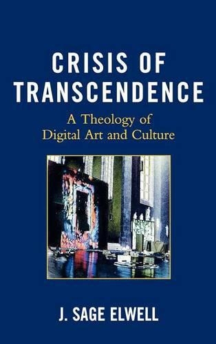 Бумажная книга «Crisis of Transcendence: A Theology of Digital Art and Culture», автор Дж. Сейдж Элвелл - фото №1