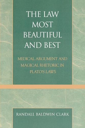 Бумажная книга «The Law Most Beautiful and Best: Medical Argument and Magical Rhetoric in Plato's Laws», автор Рэндалл Болдуин Кларк - фото №1