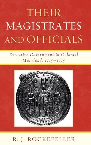 Паперова книга «Their Magistrates and Officials: Executive Government in Colonial Maryland, 1715-1775», автор Р. Д. Рокфеллер - фото №1