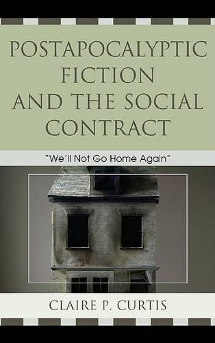 Бумажная книга «Postapocalyptic Fiction and the Social Contract: We'll Not Go Home Again», автор Клэр П. Кертис - фото №1