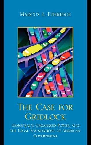 Бумажная книга «The Case for Gridlock: Democracy, Organized Power, and the Legal Foundations of American Government», автор Маркус Э. Этридж - фото №1