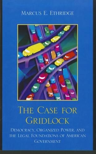 Бумажная книга «The Case for Gridlock: Democracy, Organized Power, and the Legal Foundations of American Government», автор Маркус Э. Этридж - фото №1