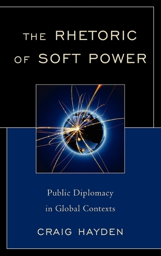 [object Object] «The Rhetoric of Soft Power: Public Diplomacy in Global Contexts», автор Крейг Хейден - фото №1