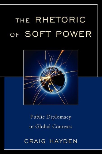 [object Object] «The Rhetoric of Soft Power: Public Diplomacy in Global Contexts», автор Крейг Хейден - фото №1