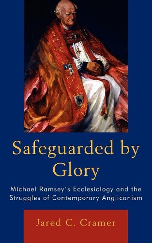 Бумажная книга «Safeguarded by Glory: Michael Ramsey's Ecclesiology and the Struggles of Contemporary Anglicanism», автор Джаред К. Крамер - фото №1