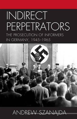 Паперова книга «Indirect Perpetrators: The Prosecution of Informers in Germany, 1945-1965», автор Ендрю Санайда - фото №1
