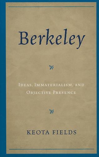 Бумажная книга «Berkeley: Ideas, Immateralism, and Objective Presence», автор Кеота Филдс - фото №1