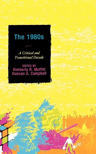 Бумажная книга «The 1980s: A Critical and Transitional Decade», авторов Дункан А. Кэмпбелл, Кимберли Р. Моффитт - фото №1