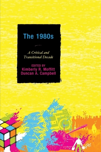 Паперова книга «The 1980s: A Critical and Transitional Decade», авторів Дункан А. Кемпбелл, Кімберлі Р. Моффітт - фото №1