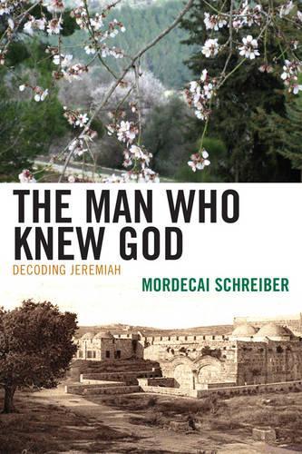Бумажная книга «The Man Who Knew God: Decoding Jeremiah», автор Мордекай Шрайбер - фото №1