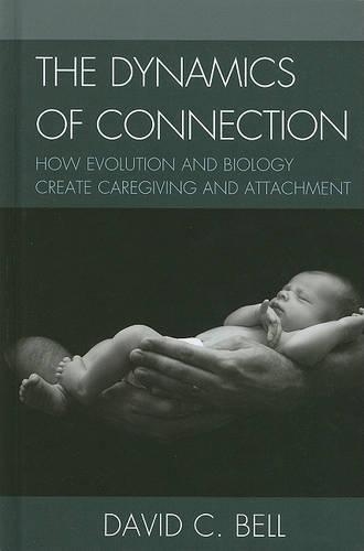 Бумажная книга «The Dynamics of Connection: How Evolution and Biology Create Caregiving and Attachment», автор Дэвид К. Белл - фото №1