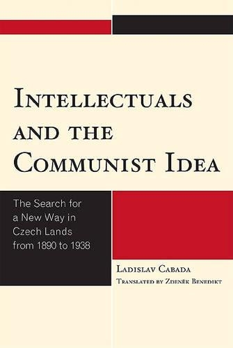 Бумажная книга «Intellectuals and the Communist Idea: The Search for a New Way in Czech Lands from 1890 to 1938», авторов Ладислав Кабада, Зденек Бенедикт - фото №1