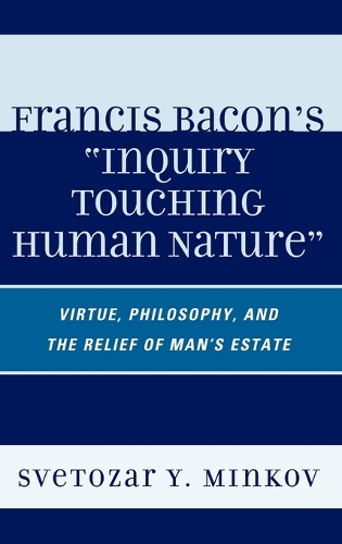 Бумажная книга «Francis Bacon's Inquiry Touching Human Nature: Virtue, Philosophy, and the Relief of Man's Estate», автор Светозар Минков - фото №1
