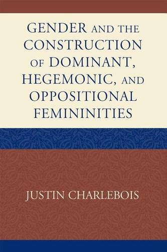 Бумажная книга «Gender and the Construction of Hegemonic and Oppositional Femininities», автор Джастин Шарлебуа - фото №1