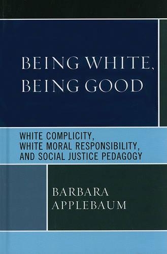 Бумажная книга «Being White, Being Good: White Complicity, White Moral Responsibility, and Social Justice Pedagogy», автор Барбара Эпплбом - фото №1