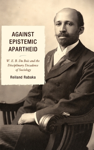Бумажная книга «Against Epistemic Apartheid: W.E.B. Du Bois and the Disciplinary Decadence of Sociology», автор Рейланд Рабака - фото №1