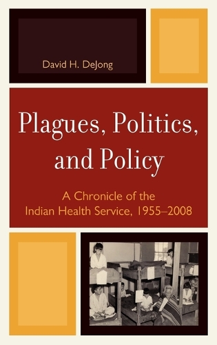 Бумажная книга «Plagues, Politics, and Policy: A Chronicle of the Indian Health Service, 1955-2008», автор Дэвид Х. ДеДжонг - фото №1